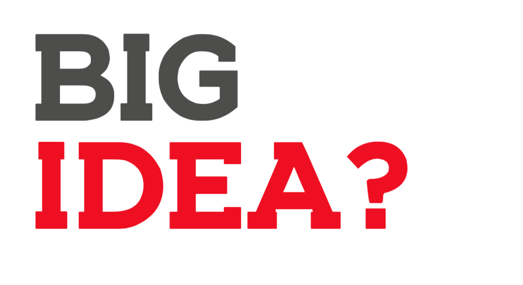 What is your big idea