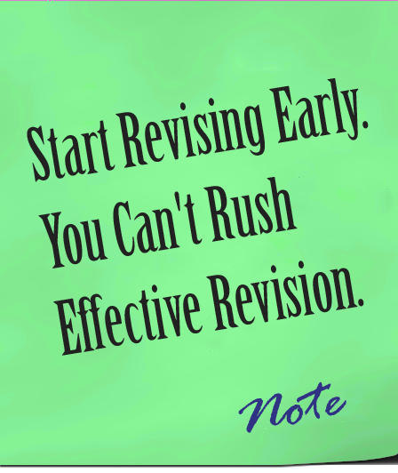 note - “Start revising early. You can't rush effective revision